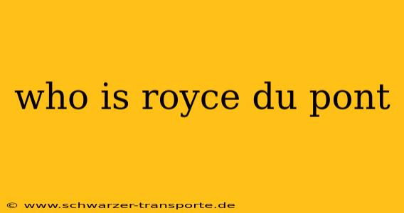 who is royce du pont