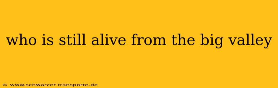 who is still alive from the big valley