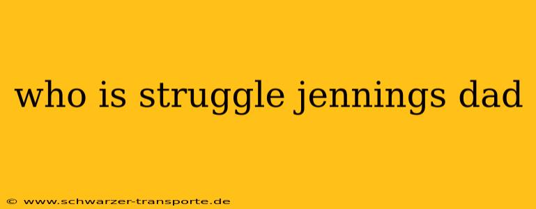 who is struggle jennings dad
