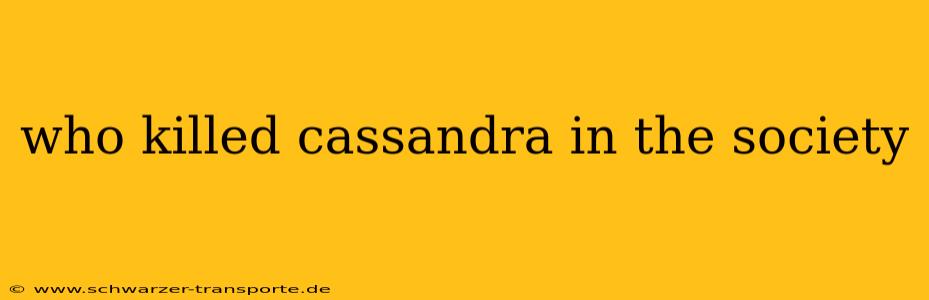 who killed cassandra in the society