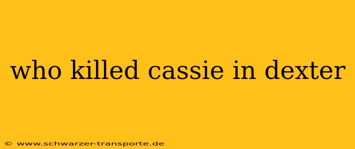 who killed cassie in dexter