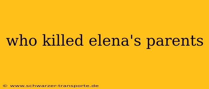 who killed elena's parents