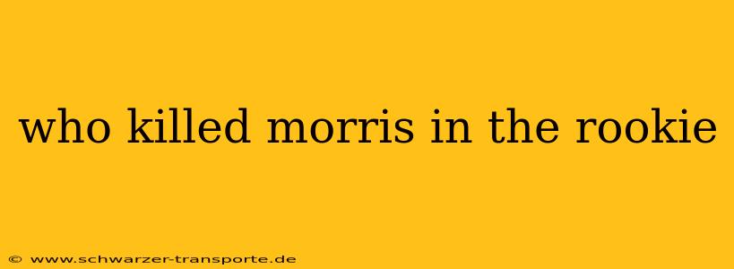 who killed morris in the rookie