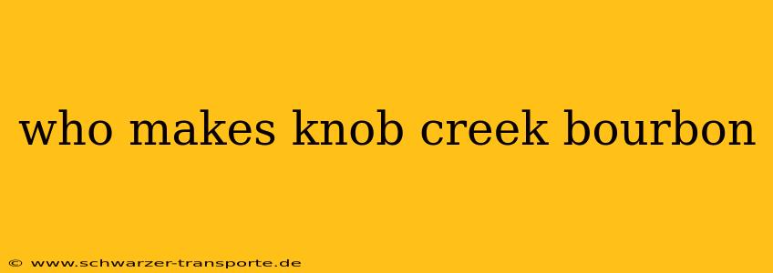 who makes knob creek bourbon