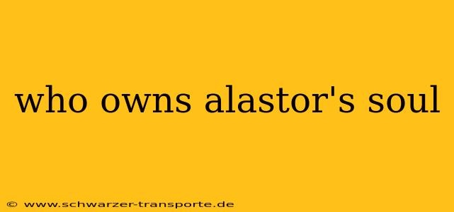 who owns alastor's soul