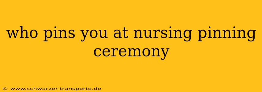 who pins you at nursing pinning ceremony