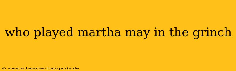 who played martha may in the grinch