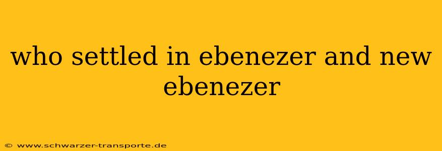 who settled in ebenezer and new ebenezer