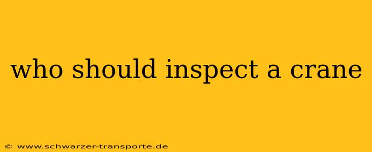 who should inspect a crane