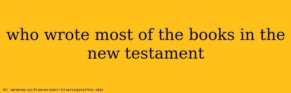 who wrote most of the books in the new testament