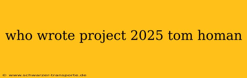who wrote project 2025 tom homan
