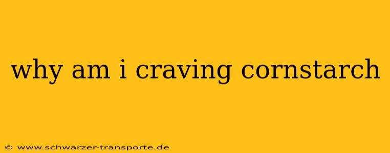 why am i craving cornstarch