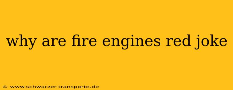 why are fire engines red joke