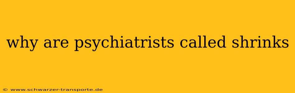 why are psychiatrists called shrinks
