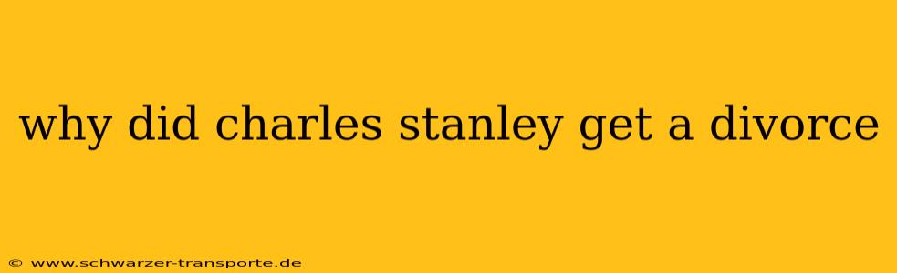 why did charles stanley get a divorce