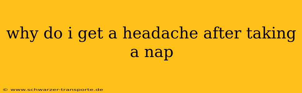 why do i get a headache after taking a nap