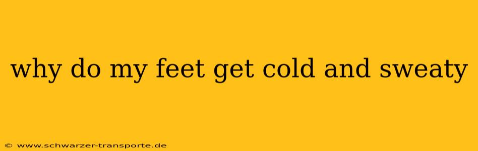 why do my feet get cold and sweaty