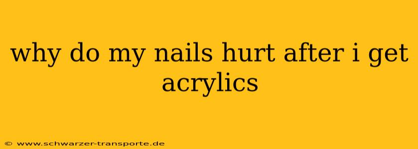 why do my nails hurt after i get acrylics