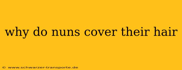 why do nuns cover their hair