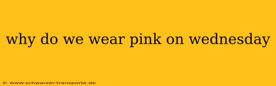 why do we wear pink on wednesday