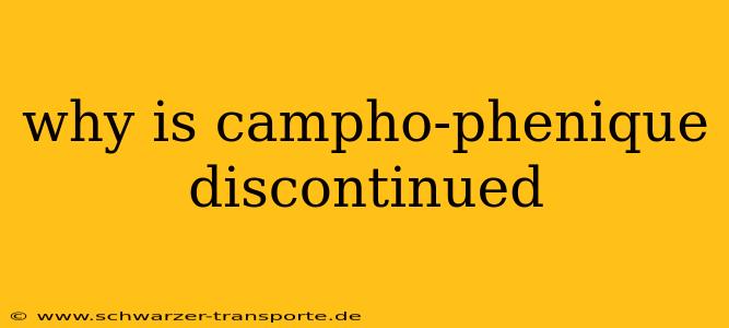 why is campho-phenique discontinued
