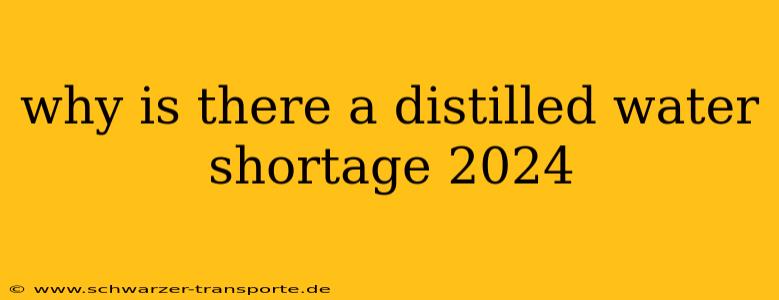 why is there a distilled water shortage 2024