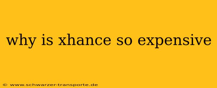 why is xhance so expensive