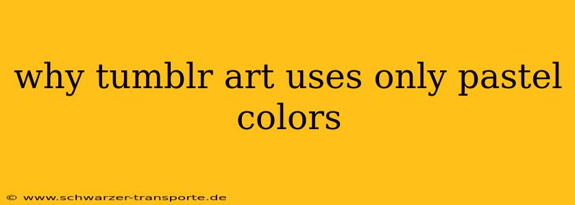 why tumblr art uses only pastel colors