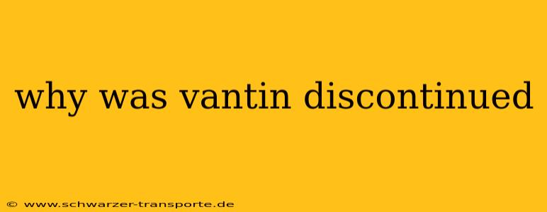 why was vantin discontinued