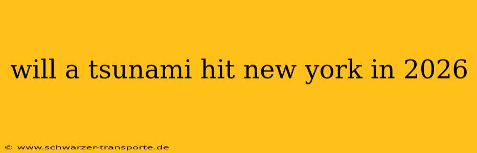 will a tsunami hit new york in 2026