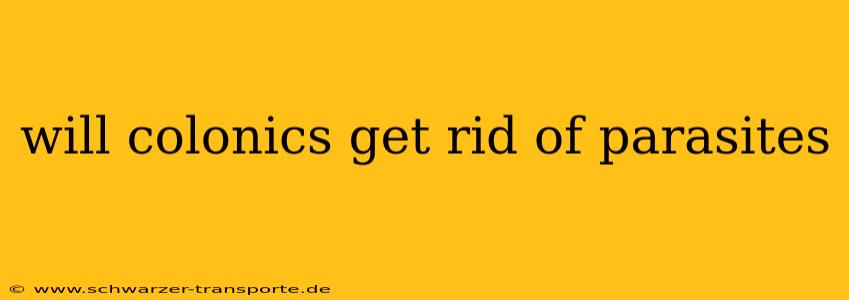 will colonics get rid of parasites
