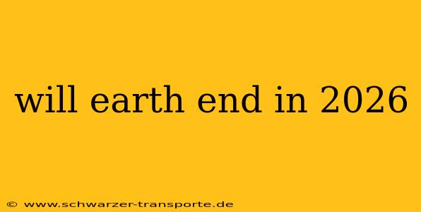 will earth end in 2026