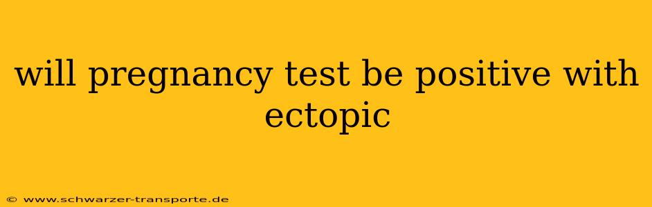 will pregnancy test be positive with ectopic