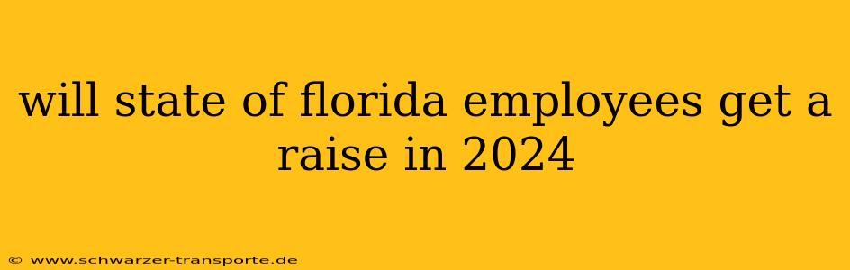 will state of florida employees get a raise in 2024