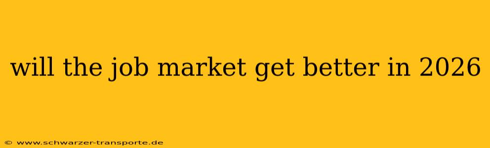 will the job market get better in 2026