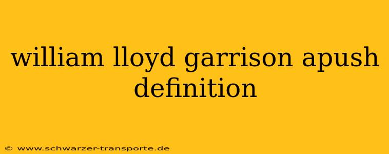 william lloyd garrison apush definition