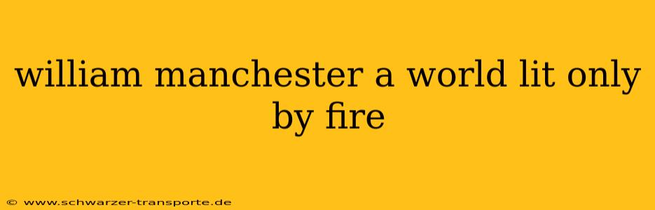 william manchester a world lit only by fire