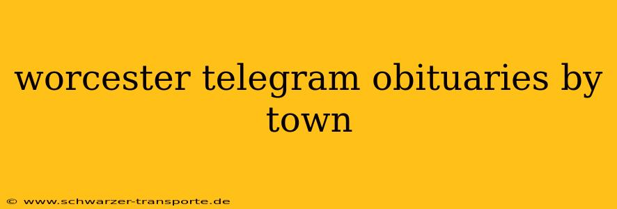 worcester telegram obituaries by town