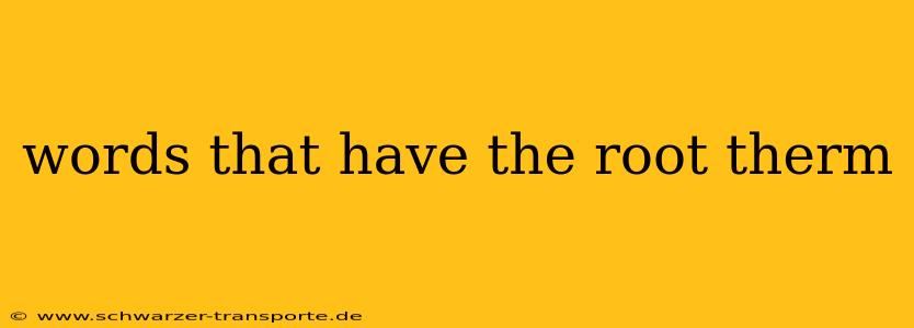 words that have the root therm