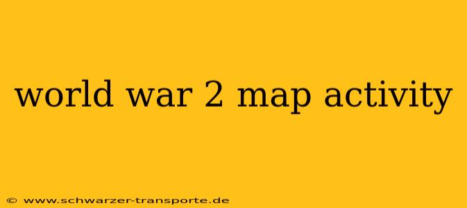 world war 2 map activity