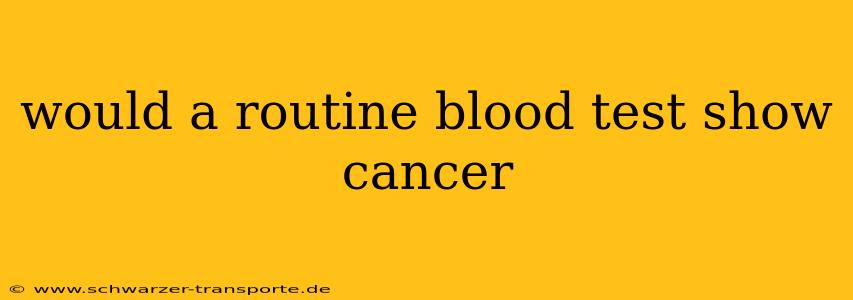 would a routine blood test show cancer