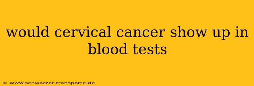 would cervical cancer show up in blood tests