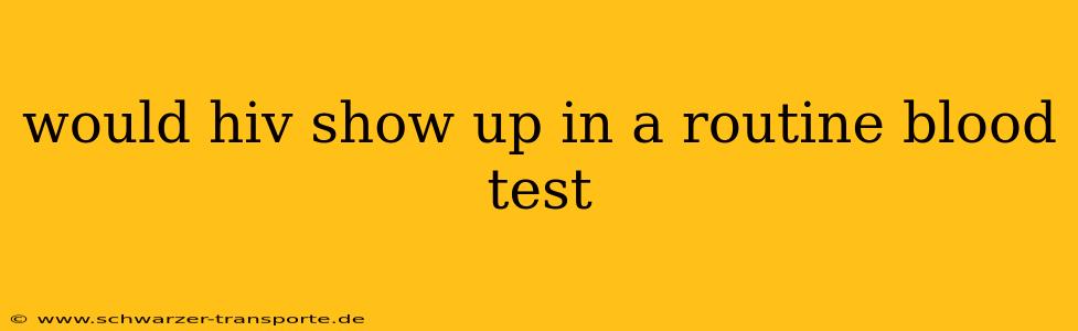 would hiv show up in a routine blood test