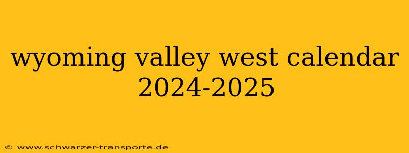 wyoming valley west calendar 2024-2025