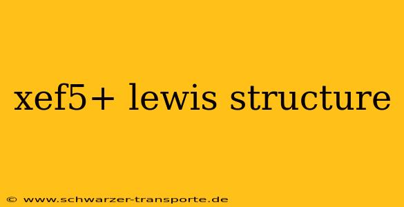 xef5+ lewis structure