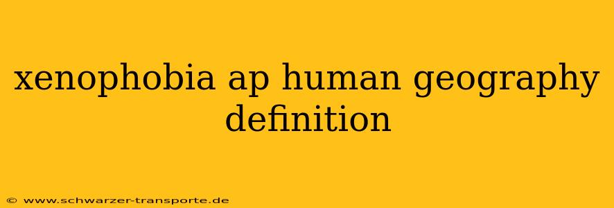 xenophobia ap human geography definition