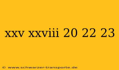 xxv xxviii 20 22 23