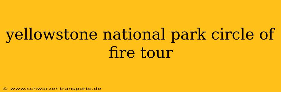 yellowstone national park circle of fire tour