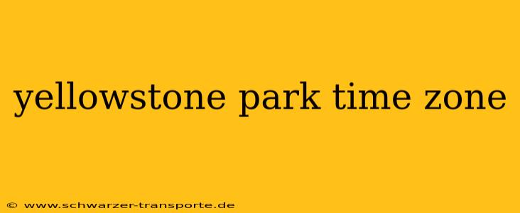 yellowstone park time zone