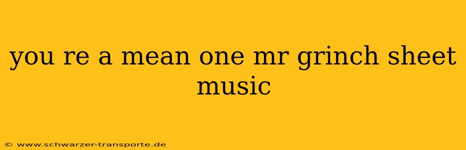 you re a mean one mr grinch sheet music